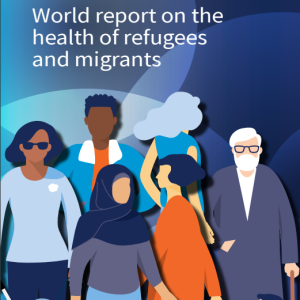 World report on the health of refugees and migrants